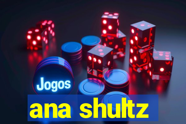 ana shultz